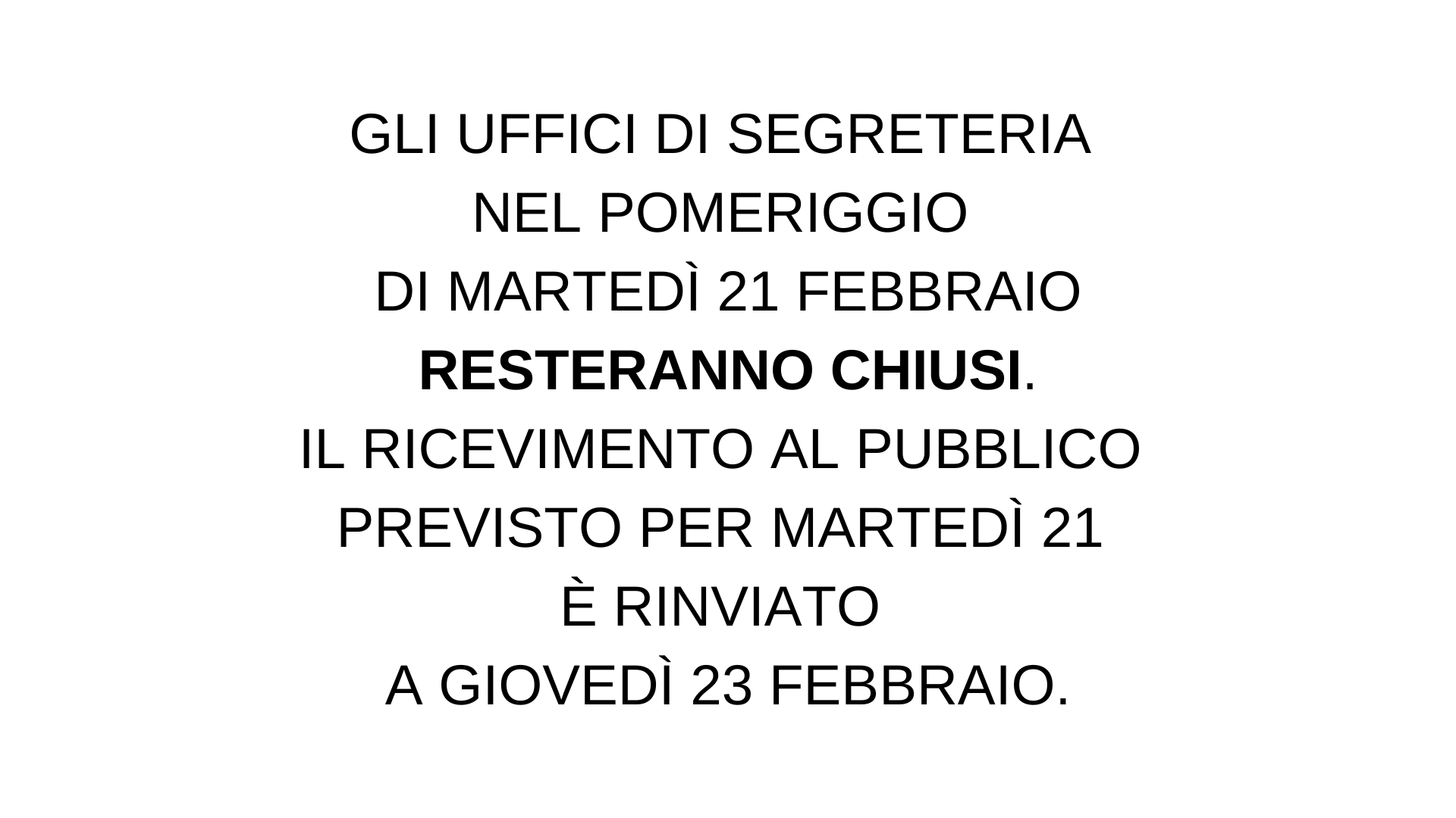 Gli uffici di segreteria martedì pomeriggio resteranno chiusi. il ricevimento al pubblico previsto per martedì è rinviato a giovedì